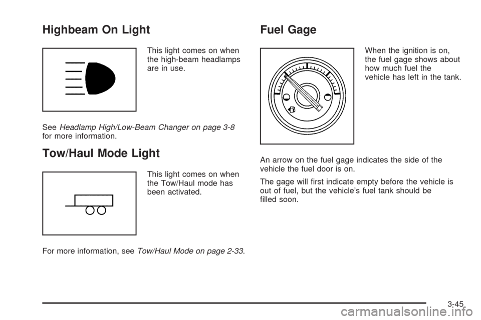 CADILLAC ESCALADE 2009 3.G User Guide Highbeam On Light
This light comes on when
the high-beam headlamps
are in use.
SeeHeadlamp High/Low-Beam Changer on page 3-8
for more information.
Tow/Haul Mode Light
This light comes on when
the Tow/ CADILLAC ESCALADE 2009 3.G User Guide Highbeam On Light
This light comes on when
the high-beam headlamps
are in use.
SeeHeadlamp High/Low-Beam Changer on page 3-8
for more information.
Tow/Haul Mode Light
This light comes on when
the Tow/