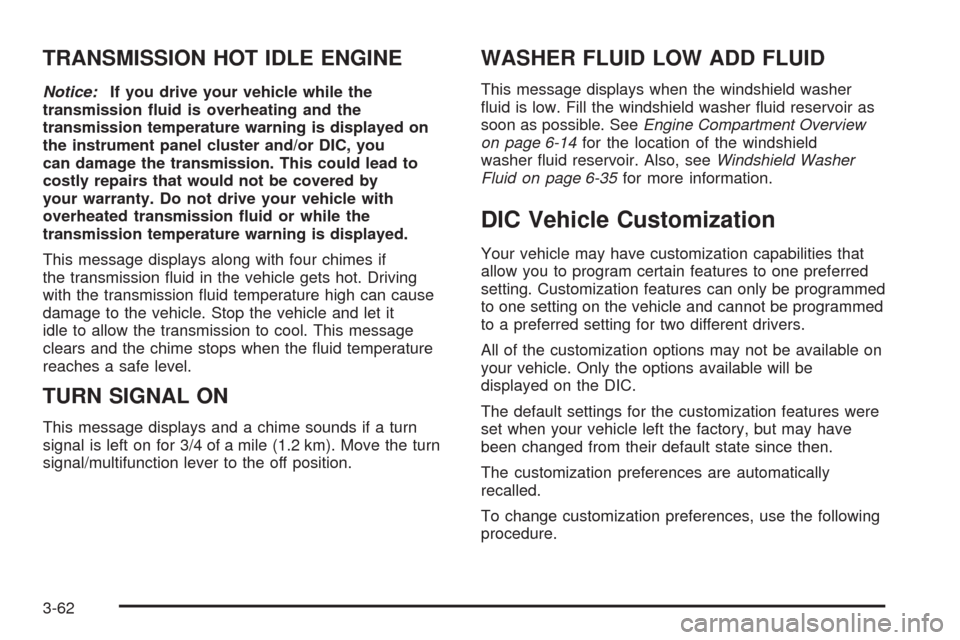 CADILLAC ESCALADE 2009 3.G Owners Manual TRANSMISSION HOT IDLE ENGINE
Notice:If you drive your vehicle while the
transmission �uid is overheating and the
transmission temperature warning is displayed on
the instrument panel cluster and/or DI