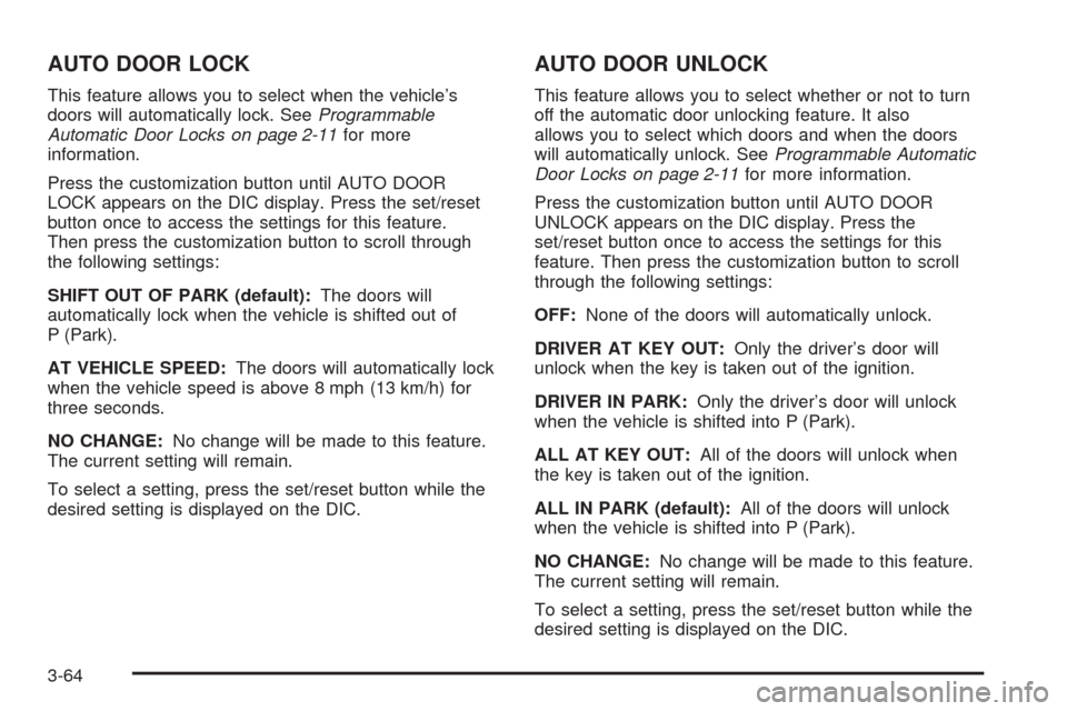 CADILLAC ESCALADE 2009 3.G Owners Manual AUTO DOOR LOCK
This feature allows you to select when the vehicle’s
doors will automatically lock. SeeProgrammable
Automatic Door Locks on page 2-11for more
information.
Press the customization butt