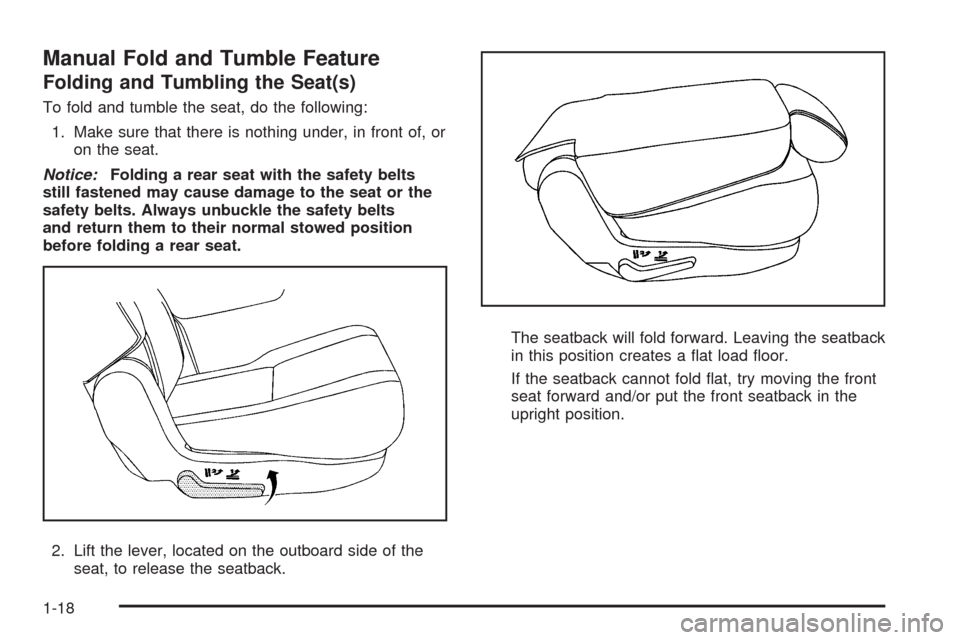 CADILLAC ESCALADE 2009 3.G Owners Manual Manual Fold and Tumble Feature
Folding and Tumbling the Seat(s)
To fold and tumble the seat, do the following:
1. Make sure that there is nothing under, in front of, or
on the seat.
Notice:Folding a r