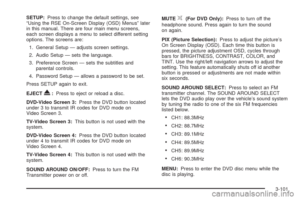 CADILLAC ESCALADE 2009 3.G Owners Manual SETUP:Press to change the default settings, see
“Using the RSE On-Screen Display (OSD) Menus” later
in this manual. There are four main menu screens,
each screen displays a menu to select differen CADILLAC ESCALADE 2009 3.G Owners Manual SETUP:Press to change the default settings, see
“Using the RSE On-Screen Display (OSD) Menus” later
in this manual. There are four main menu screens,
each screen displays a menu to select differen