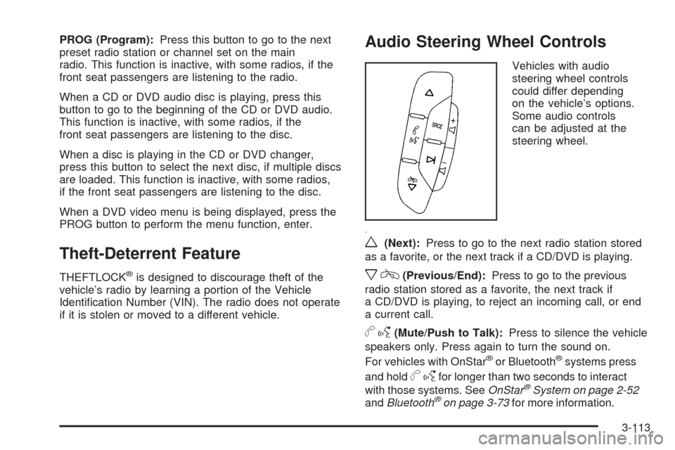 CADILLAC ESCALADE 2009 3.G Owners Manual PROG (Program):Press this button to go to the next
preset radio station or channel set on the main
radio. This function is inactive, with some radios, if the
front seat passengers are listening to the CADILLAC ESCALADE 2009 3.G Owners Manual PROG (Program):Press this button to go to the next
preset radio station or channel set on the main
radio. This function is inactive, with some radios, if the
front seat passengers are listening to the