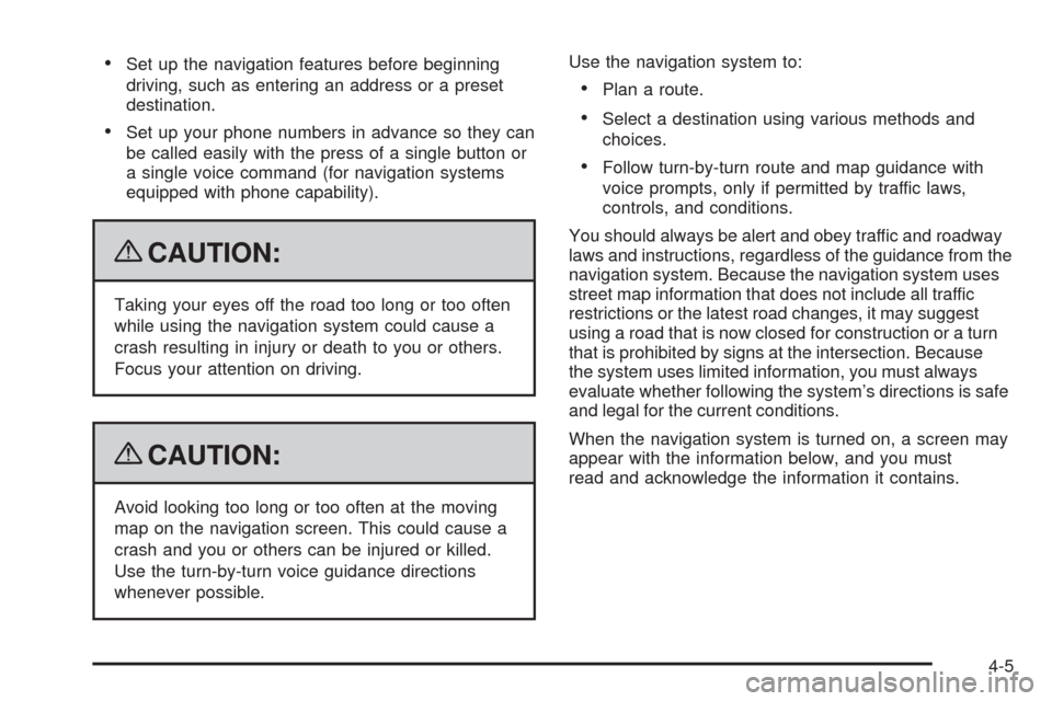 CADILLAC ESCALADE 2009 3.G User Guide Set up the navigation features before beginning
driving, such as entering an address or a preset
destination.
Set up your phone numbers in advance so they can
be called easily with the press of a sing CADILLAC ESCALADE 2009 3.G User Guide Set up the navigation features before beginning
driving, such as entering an address or a preset
destination.
Set up your phone numbers in advance so they can
be called easily with the press of a sing