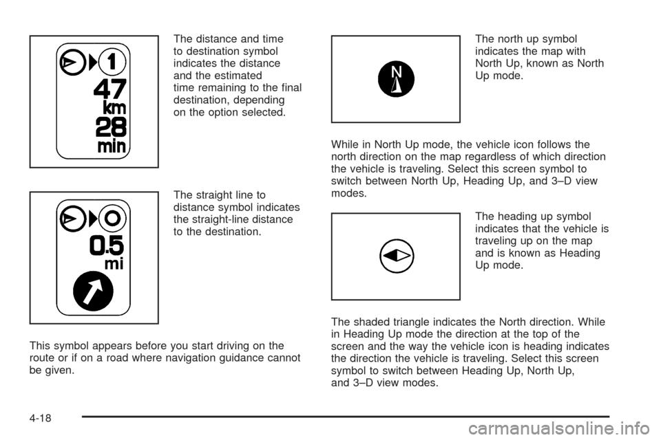 CADILLAC ESCALADE 2009 3.G Owners Manual The distance and time
to destination symbol
indicates the distance
and the estimated
time remaining to the �nal
destination, depending
on the option selected.
The straight line to
distance symbol indi