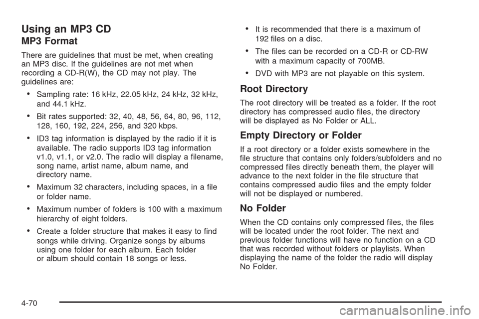 CADILLAC ESCALADE 2009 3.G Owners Manual Using an MP3 CD
MP3 Format
There are guidelines that must be met, when creating
an MP3 disc. If the guidelines are not met when
recording a CD-R(W), the CD may not play. The
guidelines are:
Sampling r