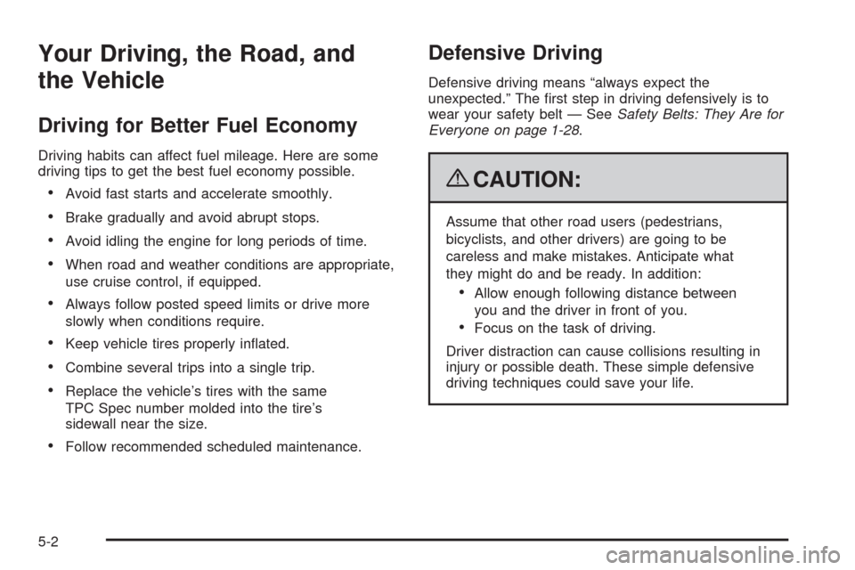 CADILLAC ESCALADE 2009 3.G Owners Manual Your Driving, the Road, and
the Vehicle
Driving for Better Fuel Economy
Driving habits can affect fuel mileage. Here are some
driving tips to get the best fuel economy possible.
Avoid fast starts and 