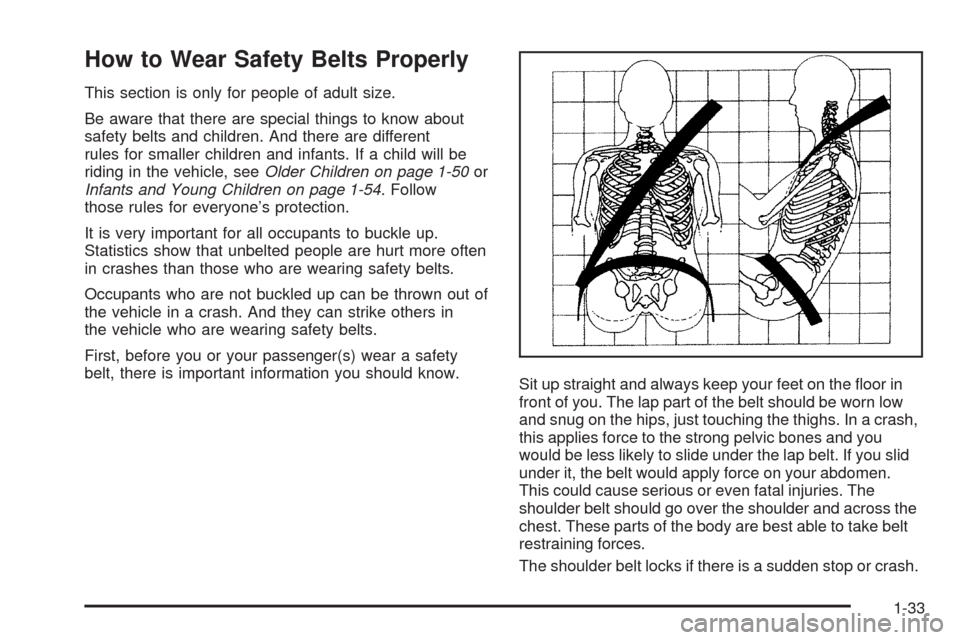 CADILLAC ESCALADE 2009 3.G Owners Guide How to Wear Safety Belts Properly
This section is only for people of adult size.
Be aware that there are special things to know about
safety belts and children. And there are different
rules for small