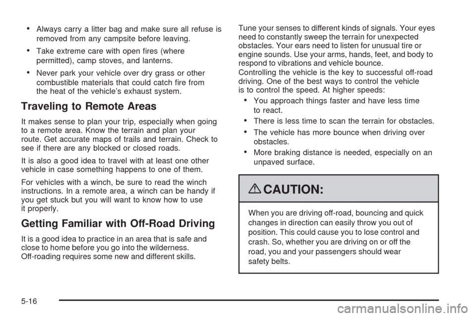 CADILLAC ESCALADE 2009 3.G Workshop Manual Always carry a litter bag and make sure all refuse is
removed from any campsite before leaving.
Take extreme care with open �res (where
permitted), camp stoves, and lanterns.
Never park your vehicle o