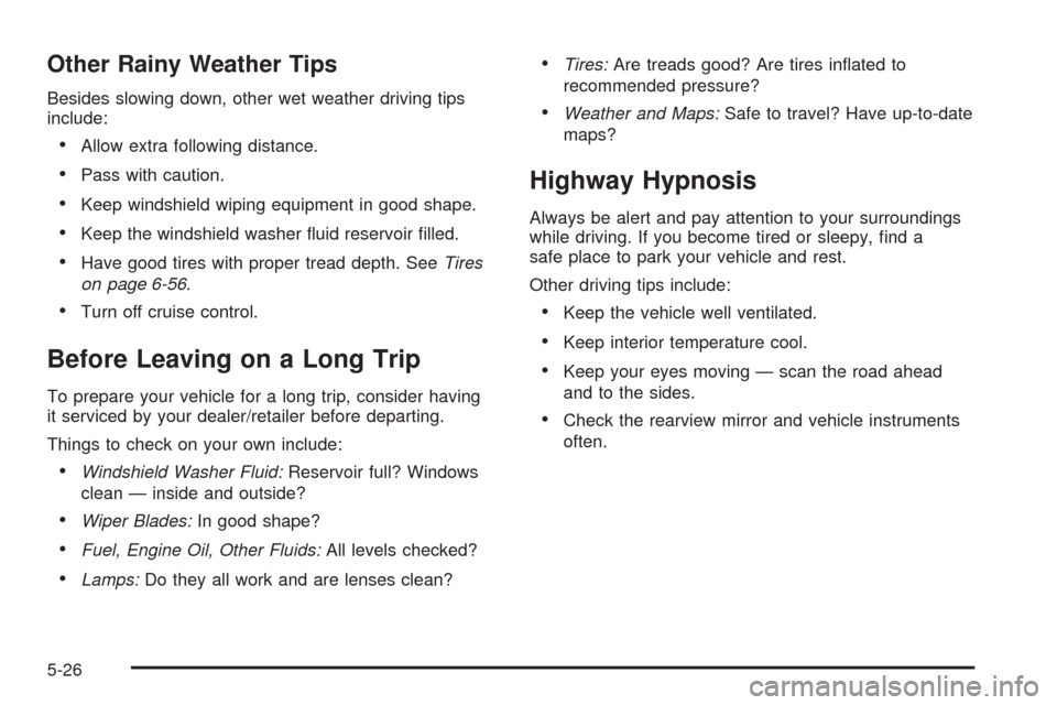 CADILLAC ESCALADE 2009 3.G Repair Manual Other Rainy Weather Tips
Besides slowing down, other wet weather driving tips
include:
Allow extra following distance.
Pass with caution.
Keep windshield wiping equipment in good shape.
Keep the winds CADILLAC ESCALADE 2009 3.G Repair Manual Other Rainy Weather Tips
Besides slowing down, other wet weather driving tips
include:
Allow extra following distance.
Pass with caution.
Keep windshield wiping equipment in good shape.
Keep the winds