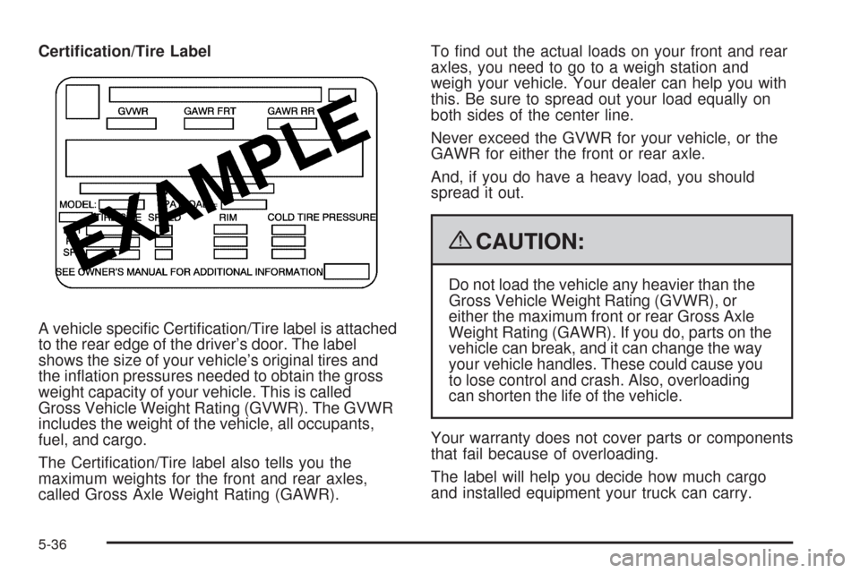 CADILLAC ESCALADE 2009 3.G Owners Manual Certi�cation/Tire Label
A vehicle speci�c Certi�cation/Tire label is attached
to the rear edge of the driver’s door. The label
shows the size of your vehicle’s original tires and
the in�ation pres