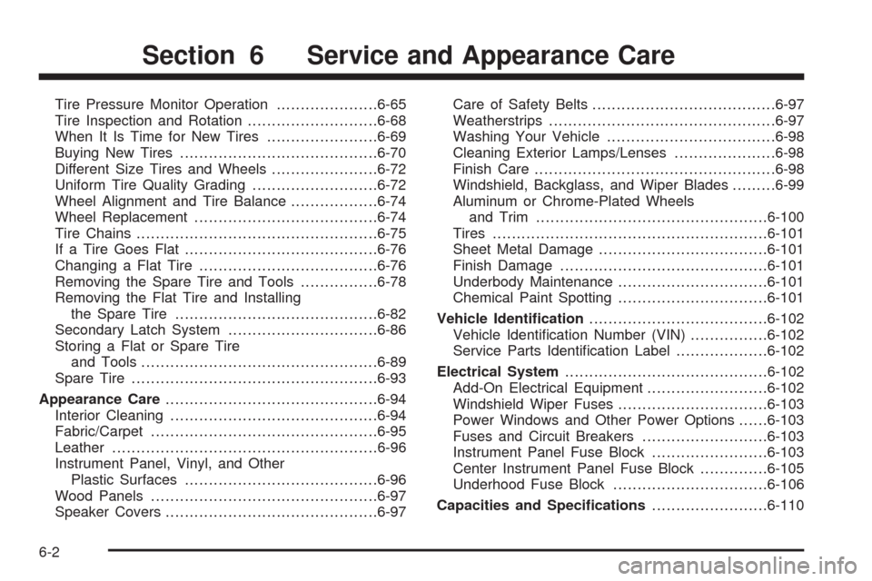 CADILLAC ESCALADE 2009 3.G Owners Manual Tire Pressure Monitor Operation.....................6-65
Tire Inspection and Rotation...........................6-68
When It Is Time for New Tires.......................6-69
Buying New Tires..........