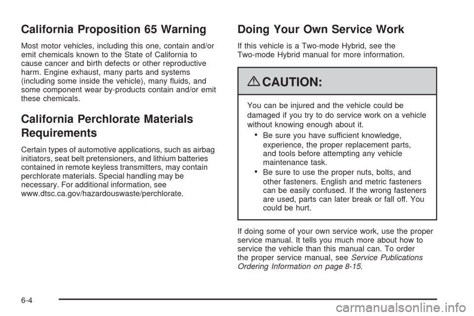CADILLAC ESCALADE 2009 3.G Manual PDF California Proposition 65 Warning
Most motor vehicles, including this one, contain and/or
emit chemicals known to the State of California to
cause cancer and birth defects or other reproductive
harm. 