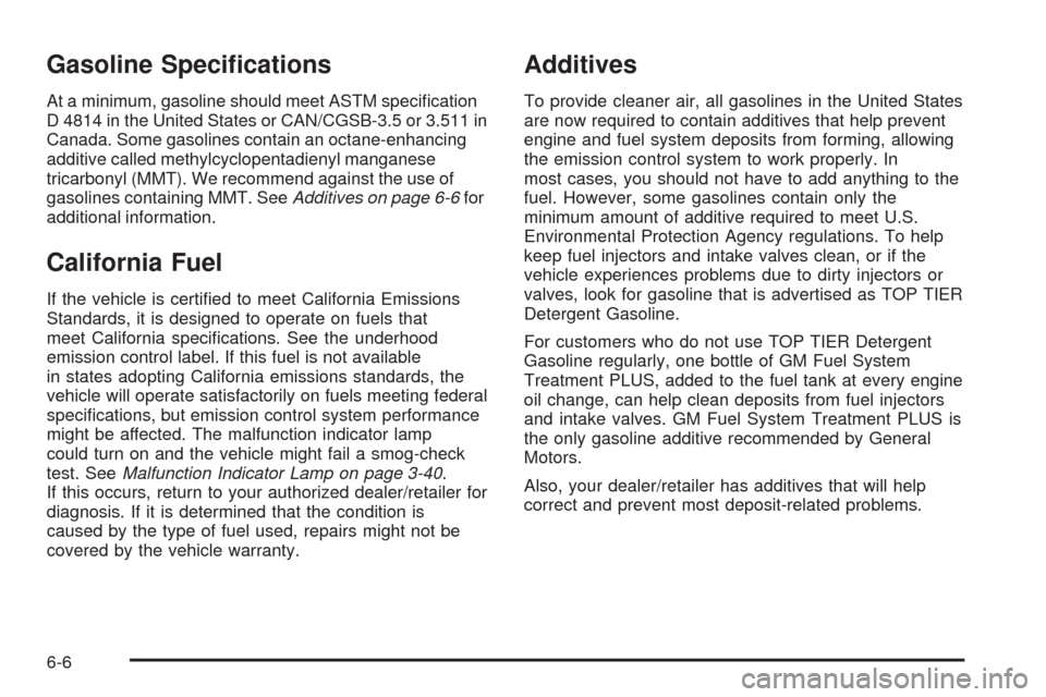 CADILLAC ESCALADE 2009 3.G Manual PDF Gasoline Speci�cations
At a minimum, gasoline should meet ASTM speci�cation
D 4814 in the United States or CAN/CGSB-3.5 or 3.511 in
Canada. Some gasolines contain an octane-enhancing
additive called m