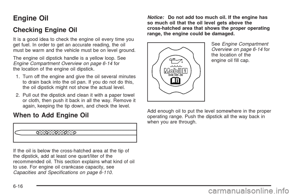 CADILLAC ESCALADE 2009 3.G Manual PDF Engine Oil
Checking Engine Oil
It is a good idea to check the engine oil every time you
get fuel. In order to get an accurate reading, the oil
must be warm and the vehicle must be on level ground.
The