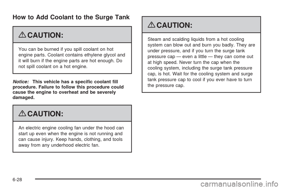 CADILLAC ESCALADE 2009 3.G Owners Manual How to Add Coolant to the Surge Tank
{CAUTION:
You can be burned if you spill coolant on hot
engine parts. Coolant contains ethylene glycol and
it will burn if the engine parts are hot enough. Do
not CADILLAC ESCALADE 2009 3.G Owners Manual How to Add Coolant to the Surge Tank
{CAUTION:
You can be burned if you spill coolant on hot
engine parts. Coolant contains ethylene glycol and
it will burn if the engine parts are hot enough. Do
not