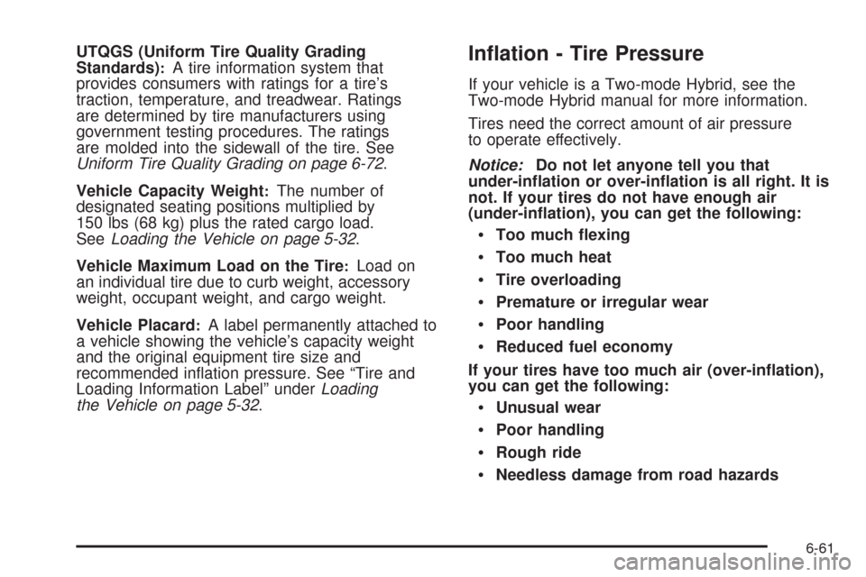 CADILLAC ESCALADE 2009 3.G Owners Manual UTQGS (Uniform Tire Quality Grading
Standards):A tire information system that
provides consumers with ratings for a tire’s
traction, temperature, and treadwear. Ratings
are determined by tire manufa