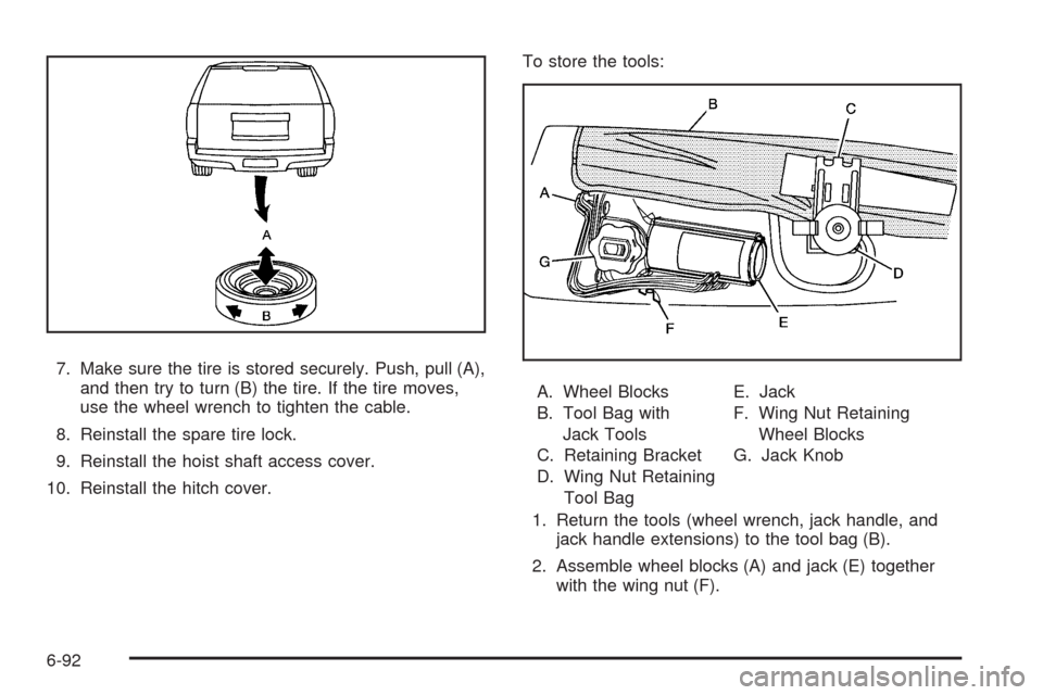 CADILLAC ESCALADE 2009 3.G Owners Manual 7. Make sure the tire is stored securely. Push, pull (A),
and then try to turn (B) the tire. If the tire moves,
use the wheel wrench to tighten the cable.
8. Reinstall the spare tire lock.
9. Reinstal