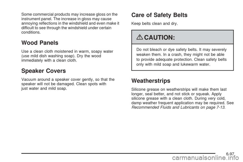CADILLAC ESCALADE 2009 3.G Owners Manual Some commercial products may increase gloss on the
instrument panel. The increase in gloss may cause
annoying re�ections in the windshield and even make it
difficult to see through the windshield unde