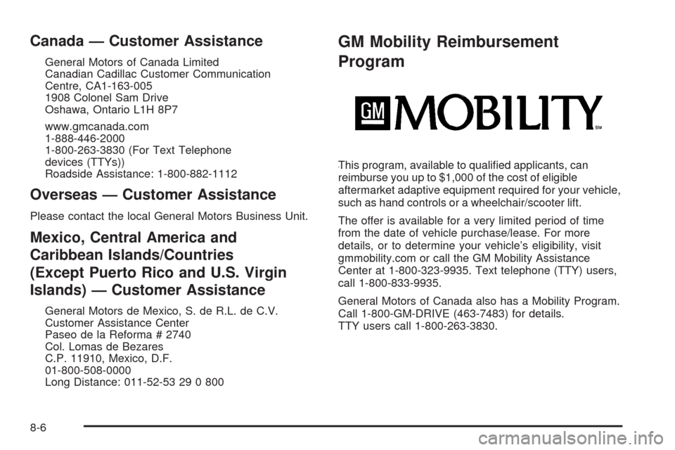 CADILLAC ESCALADE 2009 3.G Owners Manual Canada — Customer Assistance
General Motors of Canada Limited
Canadian Cadillac Customer Communication
Centre, CA1-163-005
1908 Colonel Sam Drive
Oshawa, Ontario L1H 8P7
www.gmcanada.com
1-888-446-2