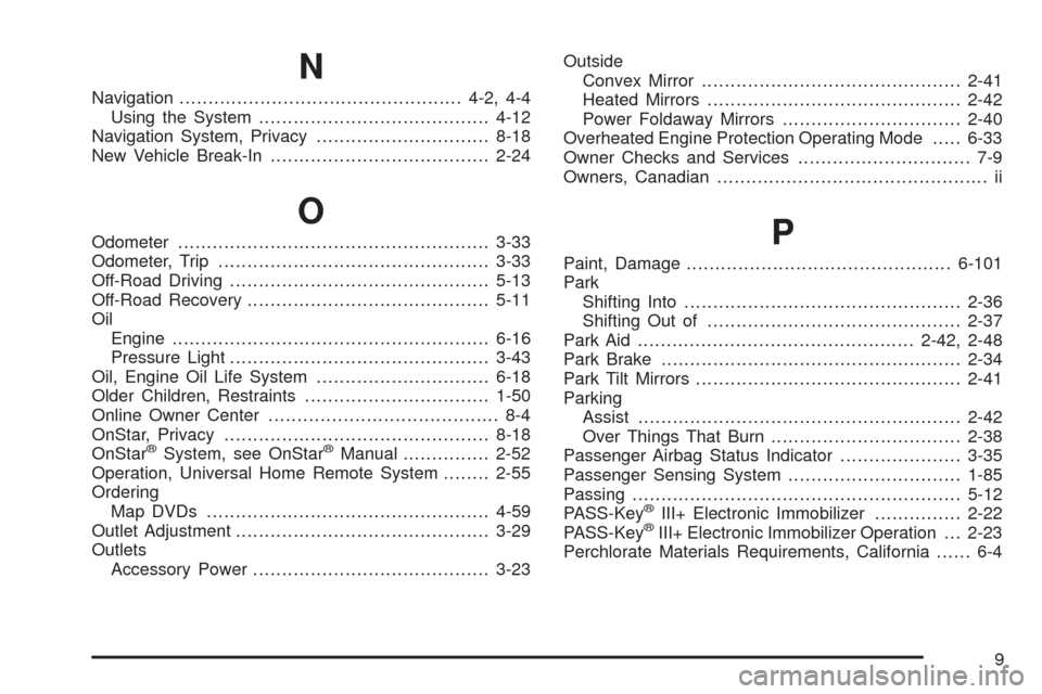 CADILLAC ESCALADE 2009 3.G Repair Manual N
Navigation.................................................4-2, 4-4
Using the System........................................4-12
Navigation System, Privacy..............................8-18
New Vehi CADILLAC ESCALADE 2009 3.G Repair Manual N
Navigation.................................................4-2, 4-4
Using the System........................................4-12
Navigation System, Privacy..............................8-18
New Vehi