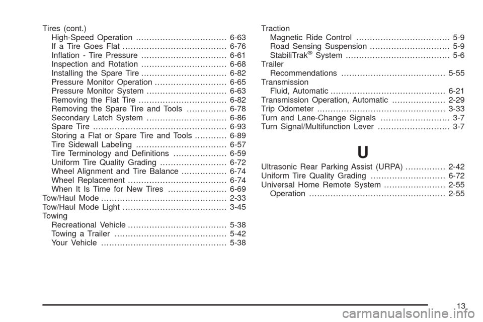 CADILLAC ESCALADE 2009 3.G Owners Manual Tires (cont.)
High-Speed Operation..................................6-63
If a Tire Goes Flat.......................................6-76
In�ation - Tire Pressure................................6-61
Ins