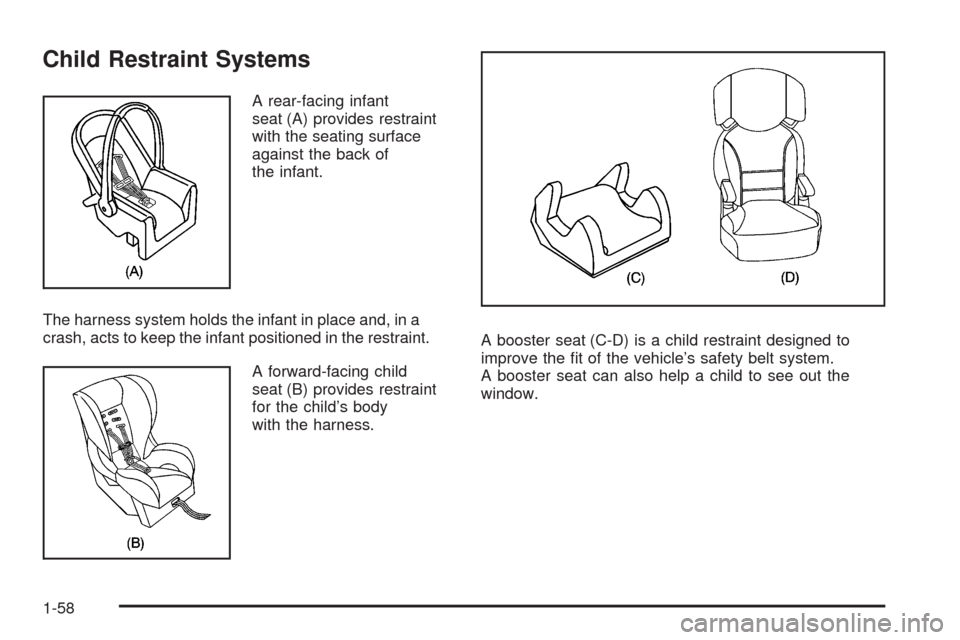 CADILLAC ESCALADE 2009 3.G Repair Manual Child Restraint Systems
A rear-facing infant
seat (A) provides restraint
with the seating surface
against the back of
the infant.
The harness system holds the infant in place and, in a
crash, acts to 