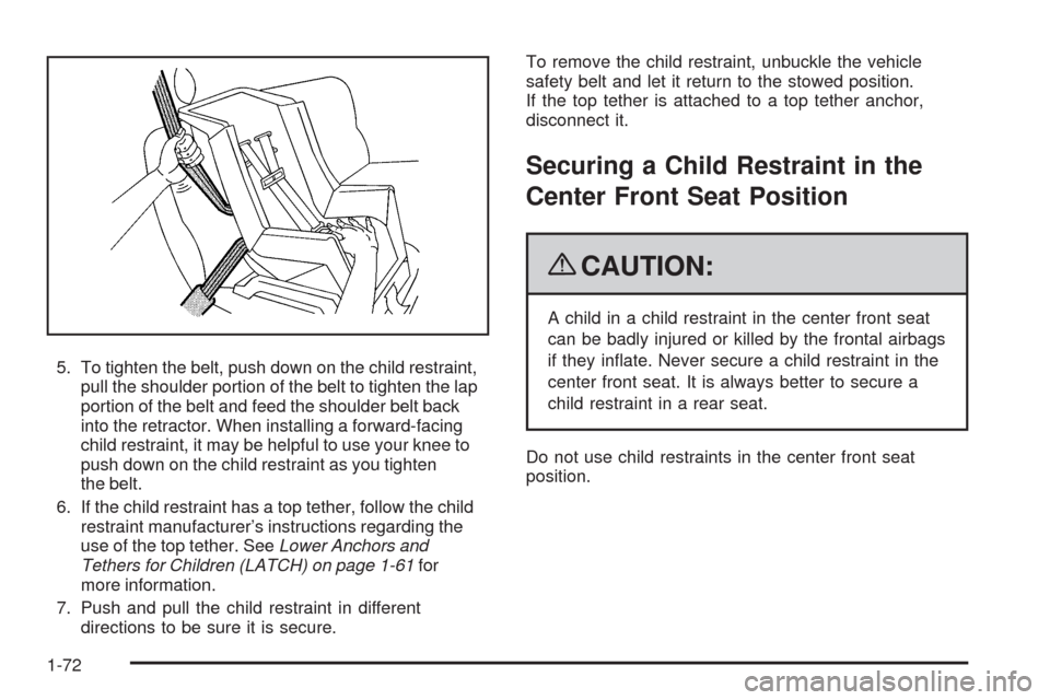 CADILLAC ESCALADE 2009 3.G Manual PDF 5. To tighten the belt, push down on the child restraint,
pull the shoulder portion of the belt to tighten the lap
portion of the belt and feed the shoulder belt back
into the retractor. When installi