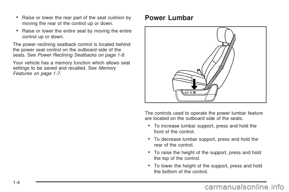 CADILLAC ESCALADE 2009 3.G Owners Manual Raise or lower the rear part of the seat cushion by
moving the rear of the control up or down.
Raise or lower the entire seat by moving the entire
control up or down.
The power reclining seatback cont