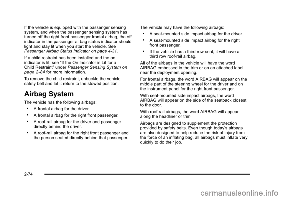CADILLAC ESCALADE 2010 3.G Owners Manual If the vehicle is equipped with the passenger sensingsystem, and when the passenger sensing system hasturned off the right front passenger frontal airbag, the offindicator in the passenger airbag stat CADILLAC ESCALADE 2010 3.G Owners Manual If the vehicle is equipped with the passenger sensingsystem, and when the passenger sensing system hasturned off the right front passenger frontal airbag, the offindicator in the passenger airbag stat
