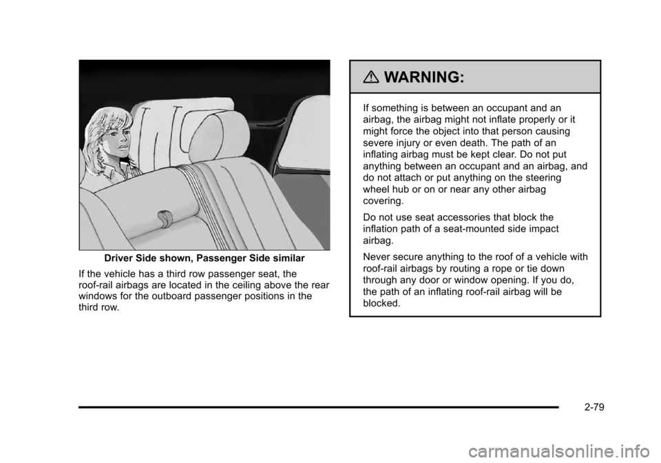 CADILLAC ESCALADE 2010 3.G Owners Manual Driver Side shown, Passenger Side similar
If the vehicle has a third row passenger seat, theroof-rail airbags are located in the ceiling above the rearwindows for the outboard passenger positions in t CADILLAC ESCALADE 2010 3.G Owners Manual Driver Side shown, Passenger Side similar
If the vehicle has a third row passenger seat, theroof-rail airbags are located in the ceiling above the rearwindows for the outboard passenger positions in t