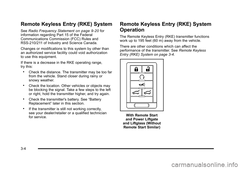 CADILLAC ESCALADE 2010 3.G Owners Manual Remote Keyless Entry (RKE) System
SeeRadio Frequency Statementon page 9!20forinformation regarding Part 15 of the FederalCommunications Commission (FCC) Rules andRSS-210/211 of Industry and Science Ca CADILLAC ESCALADE 2010 3.G Owners Manual Remote Keyless Entry (RKE) System
SeeRadio Frequency Statementon page 9!20forinformation regarding Part 15 of the FederalCommunications Commission (FCC) Rules andRSS-210/211 of Industry and Science Ca