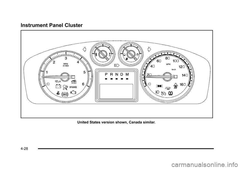 CADILLAC ESCALADE 2010 3.G Owners Manual Instrument Panel Cluster
United States version shown, Canada similar.
4-28 CADILLAC ESCALADE 2010 3.G Owners Manual Instrument Panel Cluster
United States version shown, Canada similar.
4-28