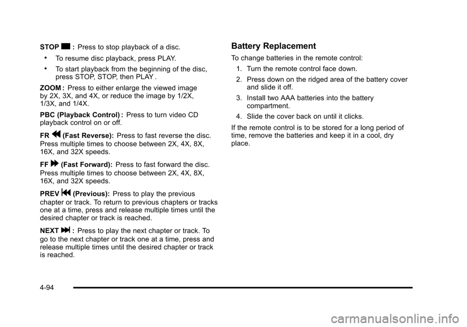 CADILLAC ESCALADE 2010 3.G Owners Manual STOPc:Press to stop playback of a disc.
.To resume disc playback, press PLAY.
.To start playback from the beginning of the disc,press STOP, STOP, then PLAY .
ZOOM :Press to either enlarge the viewed i CADILLAC ESCALADE 2010 3.G Owners Manual STOPc:Press to stop playback of a disc.
.To resume disc playback, press PLAY.
.To start playback from the beginning of the disc,press STOP, STOP, then PLAY .
ZOOM :Press to either enlarge the viewed i