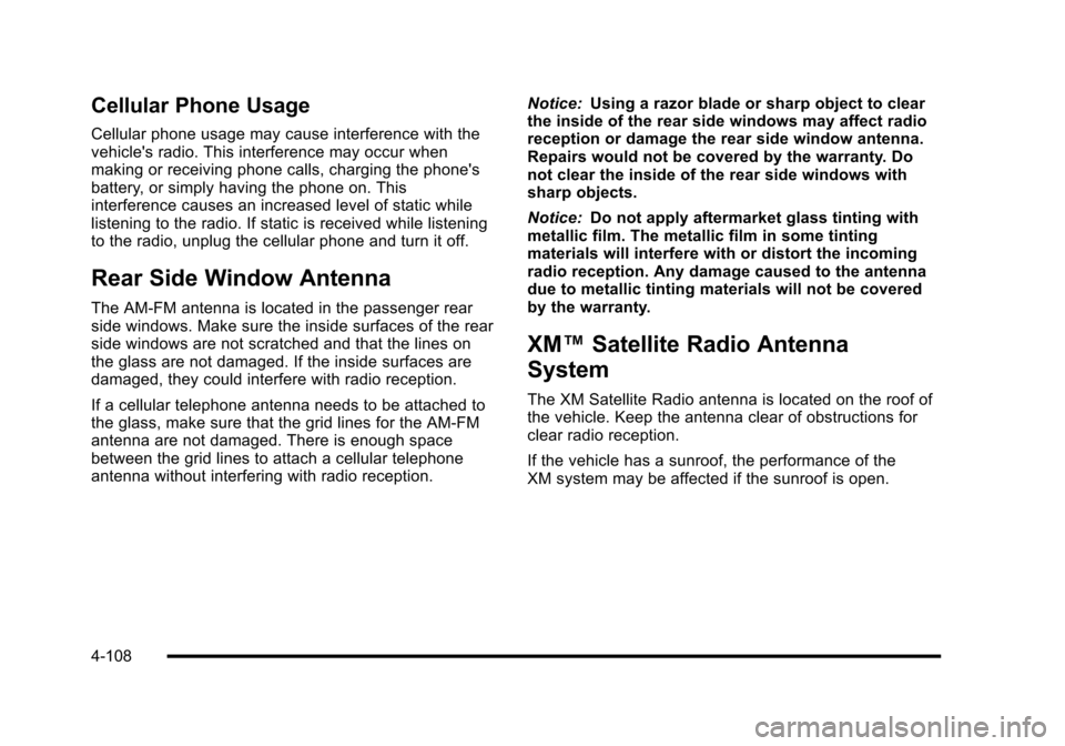 CADILLAC ESCALADE 2010 3.G Owners Manual Cellular Phone Usage
Cellular phone usage may cause interference with thevehicles radio. This interference may occur whenmaking or receiving phone calls, charging the phonesbattery, or simply having CADILLAC ESCALADE 2010 3.G Owners Manual Cellular Phone Usage
Cellular phone usage may cause interference with thevehicles radio. This interference may occur whenmaking or receiving phone calls, charging the phonesbattery, or simply having