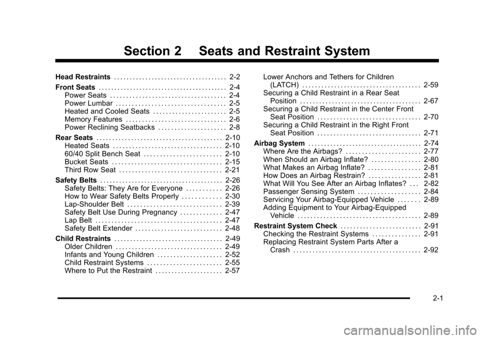 CADILLAC ESCALADE 2010 3.G Owners Manual Section 2 Seats and Restraint System
Head Restraints. . . . . . . . . . . . . . . . . . . . . . . . . . . . . . . . . . . . 2-2
Front Seats. . . . . . . . . . . . . . . . . . . . . . . . . . . . . . .