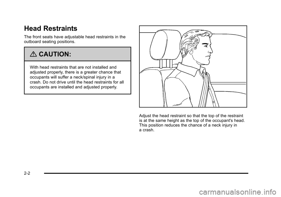 CADILLAC ESCALADE 2010 3.G Owners Manual Head Restraints
The front seats have adjustable head restraints in theoutboard seating positions.
{CAUTION:
With head restraints that are not installed and
adjusted properly, there is a greater chance