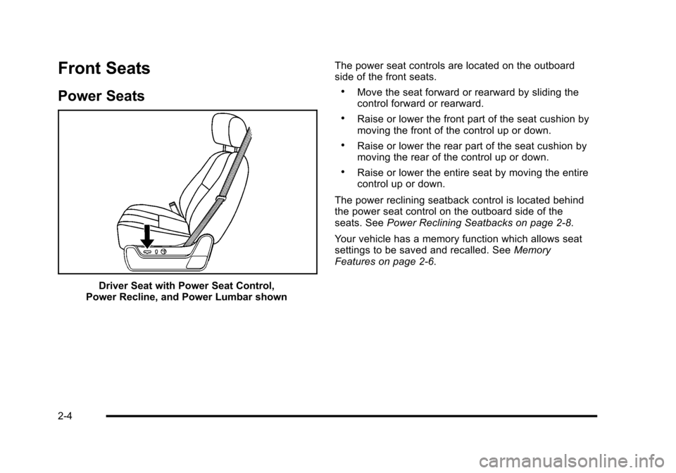 CADILLAC ESCALADE 2010 3.G Owners Manual Front Seats
Power Seats
Driver Seat with Power Seat Control,Power Recline, and Power Lumbar shown
The power seat controls are located on the outboardside of the front seats.
.Move the seat forward or 