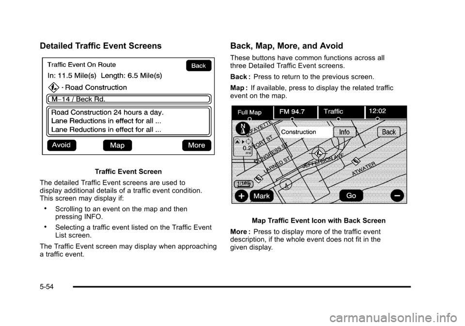 CADILLAC ESCALADE 2010 3.G Owners Manual Detailed Traffic Event Screens
Traffic Event Screen
The detailed Traffic Event screens are used todisplay additional details of a traffic event condition.This screen may display if:
.Scrolling to an e CADILLAC ESCALADE 2010 3.G Owners Manual Detailed Traffic Event Screens
Traffic Event Screen
The detailed Traffic Event screens are used todisplay additional details of a traffic event condition.This screen may display if:
.Scrolling to an e