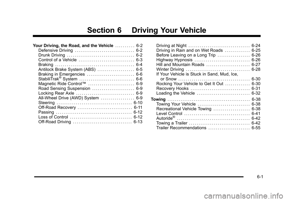 CADILLAC ESCALADE 2010 3.G Owners Manual Section 6 Driving Your Vehicle
Your Driving, the Road, and the Vehicle. . . . . . . . . . 6-2Defensive Driving . . . . . . . . . . . . . . . . . . . . . . . . . . . . . . . 6-2Drunk Driving . . . . . CADILLAC ESCALADE 2010 3.G Owners Manual Section 6 Driving Your Vehicle
Your Driving, the Road, and the Vehicle. . . . . . . . . . 6-2Defensive Driving . . . . . . . . . . . . . . . . . . . . . . . . . . . . . . . 6-2Drunk Driving . . . . .