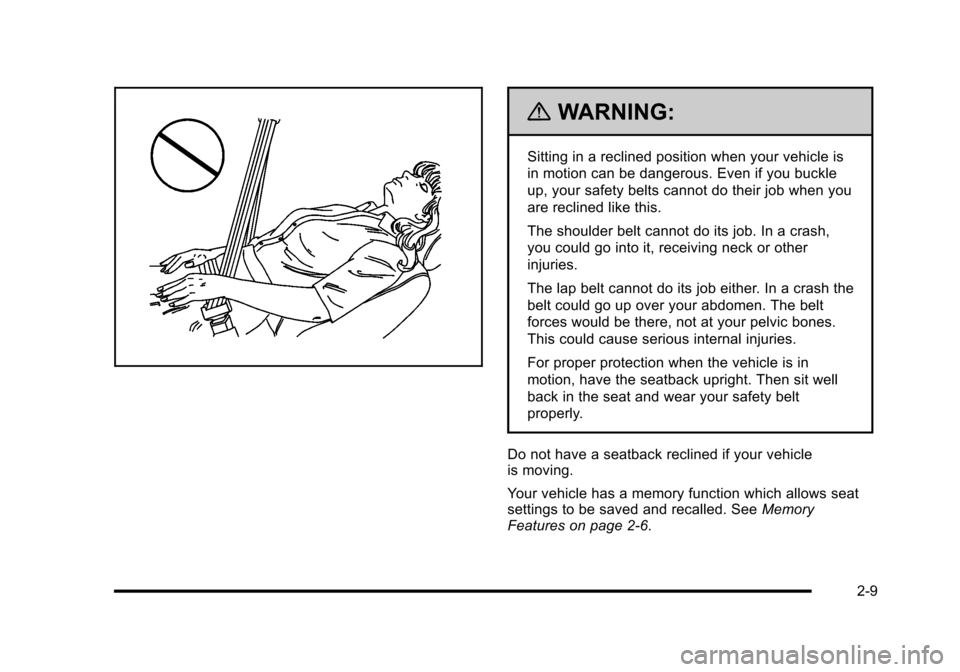 CADILLAC ESCALADE 2010 3.G Service Manual {WARNING:
Sitting in a reclined position when your vehicle is
in motion can be dangerous. Even if you buckle
up, your safety belts cannot do their job when you
are reclined like this.
The shoulder bel CADILLAC ESCALADE 2010 3.G Service Manual {WARNING:
Sitting in a reclined position when your vehicle is
in motion can be dangerous. Even if you buckle
up, your safety belts cannot do their job when you
are reclined like this.
The shoulder bel