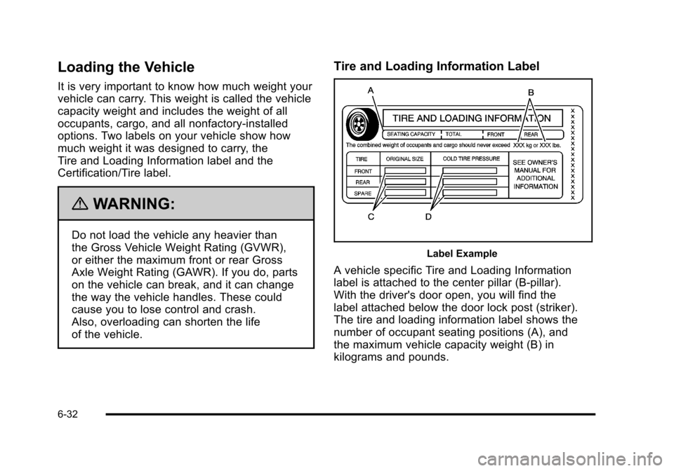 CADILLAC ESCALADE 2010 3.G Owners Manual Loading the Vehicle
It is very important to know how much weight your
vehicle can carry. This weight is called the vehicle
capacity weight and includes the weight of all
occupants, cargo, and all nonf