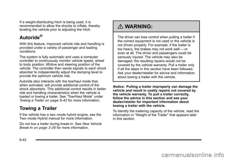 CADILLAC ESCALADE 2010 3.G Owners Manual If a weight!distributing hitch is being used, it isrecommended to allow the shocks to inflate, therebyleveling the vehicle prior to adjusting the hitch.
Autoride®
With this feature, improved vehicle CADILLAC ESCALADE 2010 3.G Owners Manual If a weight!distributing hitch is being used, it isrecommended to allow the shocks to inflate, therebyleveling the vehicle prior to adjusting the hitch.
Autoride®
With this feature, improved vehicle