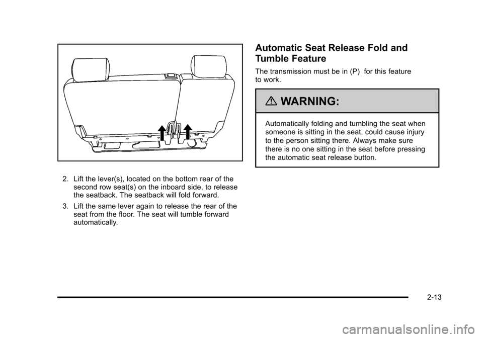 CADILLAC ESCALADE 2010 3.G Service Manual 2. Lift the lever(s), located on the bottom rear of thesecond row seat(s) on the inboard side, to releasethe seatback. The seatback will fold forward.
3. Lift the same lever again to release the rear CADILLAC ESCALADE 2010 3.G Service Manual 2. Lift the lever(s), located on the bottom rear of thesecond row seat(s) on the inboard side, to releasethe seatback. The seatback will fold forward.
3. Lift the same lever again to release the rear