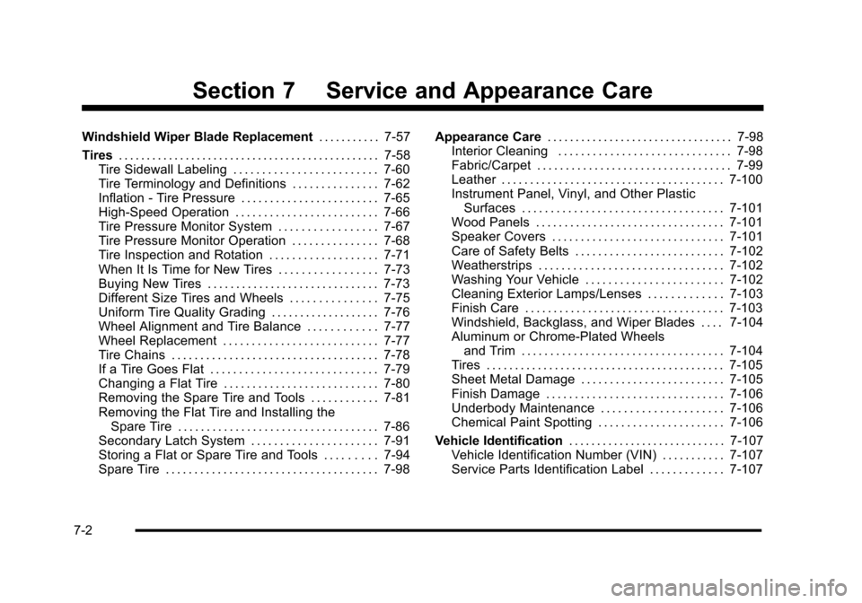 CADILLAC ESCALADE 2010 3.G Owners Manual Section 7 Service and Appearance Care
Windshield Wiper Blade Replacement. . . . . . . . . . . 7-57
Tires. . . . . . . . . . . . . . . . . . . . . . . . . . . . . . . . . . . . . . . . . . . . . . . 7-