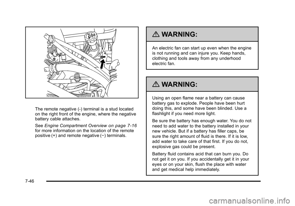 CADILLAC ESCALADE 2010 3.G Owners Manual The remote negative (-) terminal is a stud locatedon the right front of the engine, where the negativebattery cable attaches.
SeeEngine Compartment Overviewon page 7!16for more information on the loca CADILLAC ESCALADE 2010 3.G Owners Manual The remote negative (-) terminal is a stud locatedon the right front of the engine, where the negativebattery cable attaches.
SeeEngine Compartment Overviewon page 7!16for more information on the loca