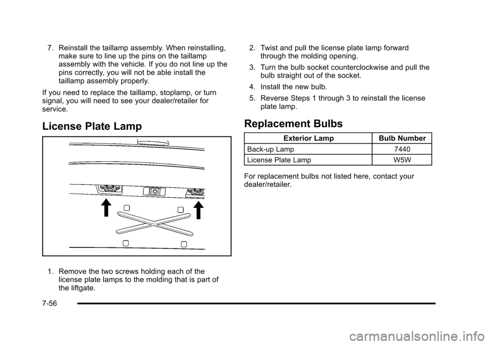 CADILLAC ESCALADE 2010 3.G Owners Manual 7. Reinstall the taillamp assembly. When reinstalling,make sure to line up the pins on the taillampassembly with the vehicle. If you do not line up thepins correctly, you will not be able install thet CADILLAC ESCALADE 2010 3.G Owners Manual 7. Reinstall the taillamp assembly. When reinstalling,make sure to line up the pins on the taillampassembly with the vehicle. If you do not line up thepins correctly, you will not be able install thet