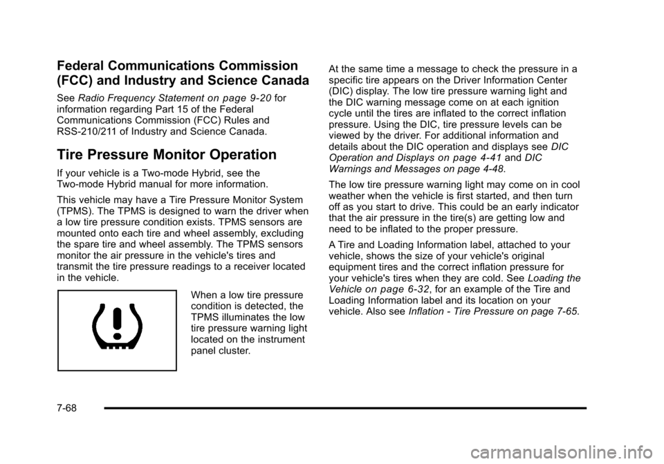 CADILLAC ESCALADE 2010 3.G Owners Manual Federal Communications Commission
(FCC) and Industry and Science Canada
SeeRadio Frequency Statementon page 9!20forinformation regarding Part 15 of the FederalCommunications Commission (FCC) Rules and