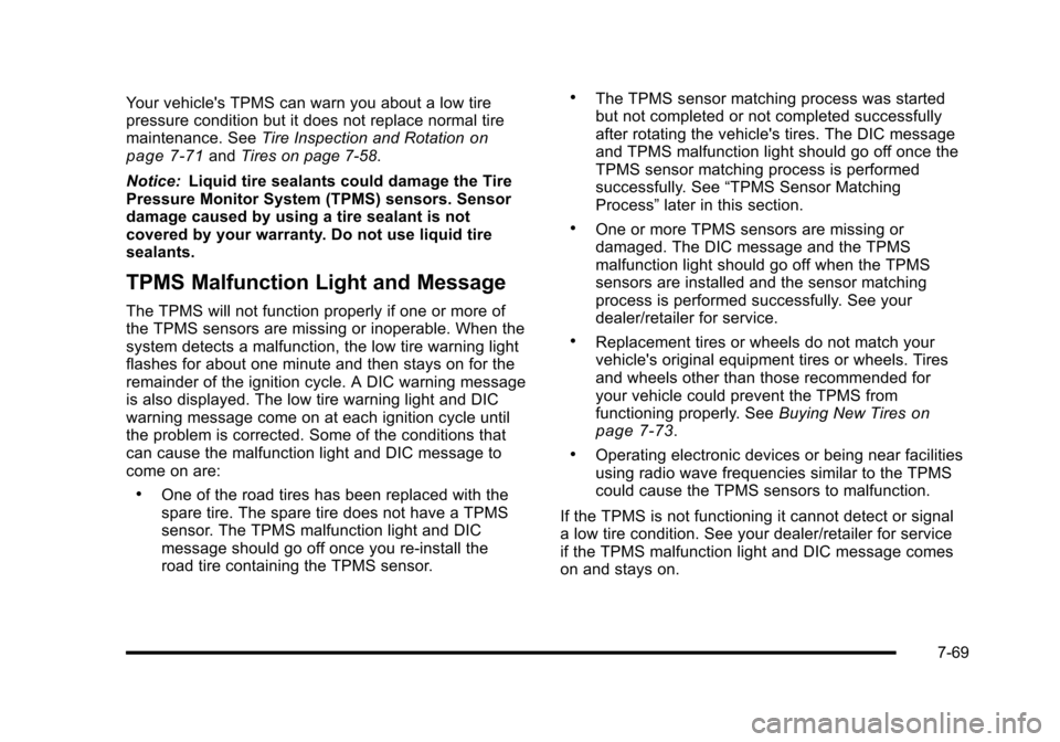 CADILLAC ESCALADE 2010 3.G Owners Manual Your vehicles TPMS can warn you about a low tirepressure condition but it does not replace normal tiremaintenance. SeeTire Inspection and Rotationonpage 7!71andTires on page 7!58.
Notice:Liquid tire CADILLAC ESCALADE 2010 3.G Owners Manual Your vehicles TPMS can warn you about a low tirepressure condition but it does not replace normal tiremaintenance. SeeTire Inspection and Rotationonpage 7!71andTires on page 7!58.
Notice:Liquid tire