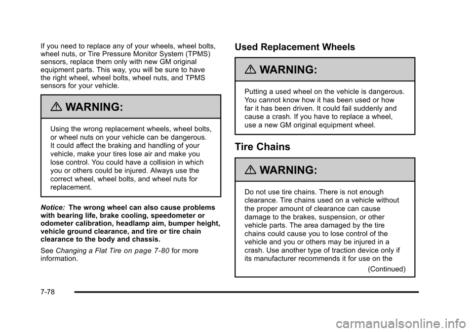 CADILLAC ESCALADE 2010 3.G Owners Manual If you need to replace any of your wheels, wheel bolts,wheel nuts, or Tire Pressure Monitor System (TPMS)sensors, replace them only with new GM originalequipment parts. This way, you will be sure to h CADILLAC ESCALADE 2010 3.G Owners Manual If you need to replace any of your wheels, wheel bolts,wheel nuts, or Tire Pressure Monitor System (TPMS)sensors, replace them only with new GM originalequipment parts. This way, you will be sure to h
