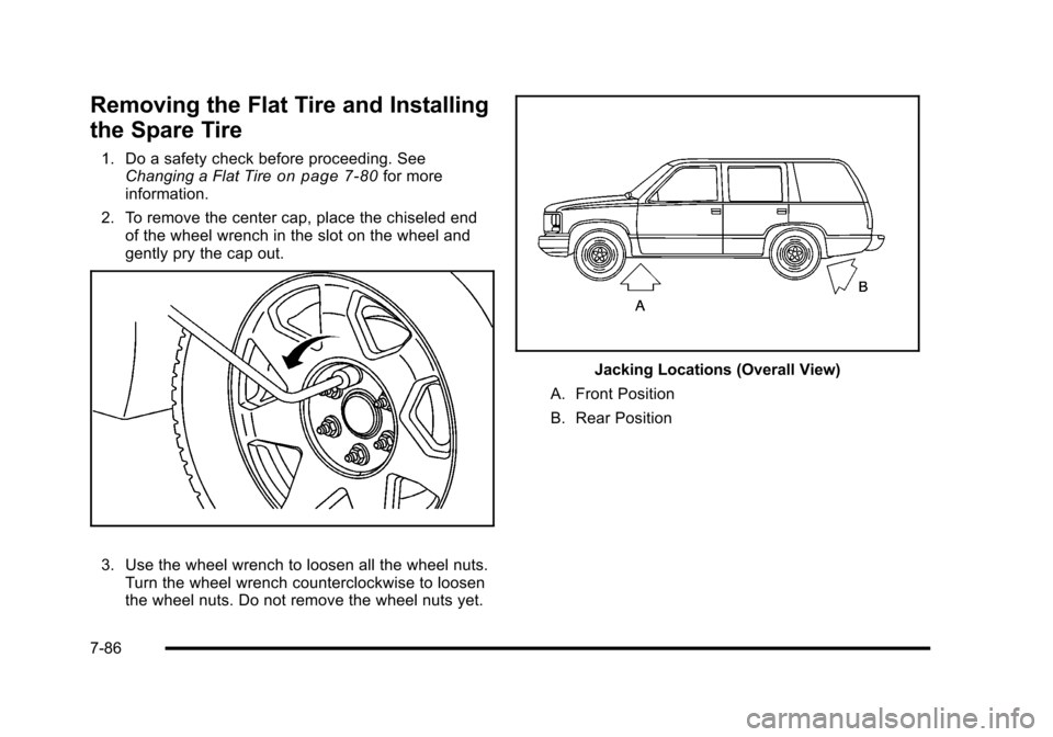 CADILLAC ESCALADE 2010 3.G Owners Manual Removing the Flat Tire and Installing
the Spare Tire
1. Do a safety check before proceeding. SeeChanging a Flat Tireon page 7!80for moreinformation.
2. To remove the center cap, place the chiseled end CADILLAC ESCALADE 2010 3.G Owners Manual Removing the Flat Tire and Installing
the Spare Tire
1. Do a safety check before proceeding. SeeChanging a Flat Tireon page 7!80for moreinformation.
2. To remove the center cap, place the chiseled end